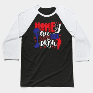 home Of The Free Because Of The Brave Baseball T-Shirt